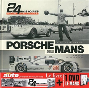 Porsche au Mans : 24 histoires pour un mythe - Alain Pernot