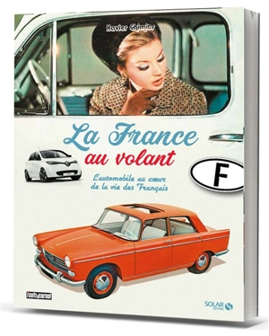La France au volant : l'automobile au coeur de la vie des Français - Xavier Chimits