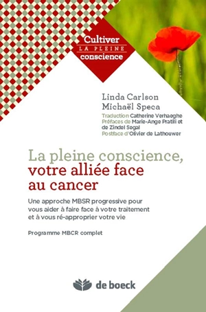 La pleine conscience, votre alliée face au cancer : une approche MBSR progressive pour vous aider à faire face à votre traitement et à vous ré-approprier votre vie : programme MBCR complet - Linda E. Carlson