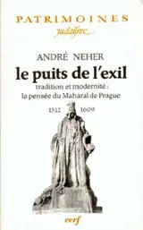 Le puits de l'exil : tradition et modernité : la pensée du Maharal de Prague (1512-1609) - André Neher