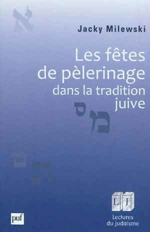 Les fêtes de pèlerinage dans la tradition juive - Jacky Milewski