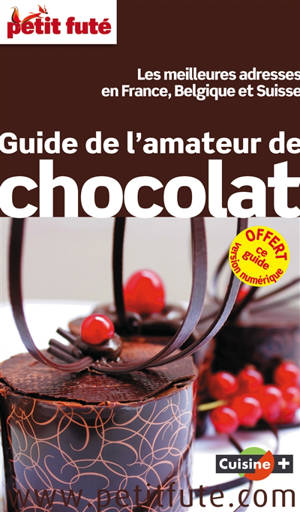 Guide de l'amateur de chocolat : les meilleures adresses en France, Belgique et Suisse