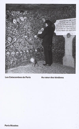 Les catacombes de Paris : au coeur des ténèbres - Sylvie Robin