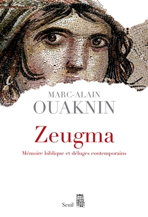 Zeugma : mémoire biblique et déluges contemporains - Marc-Alain Ouaknin