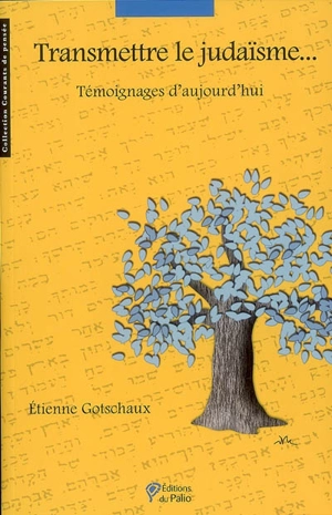 Transmettre le judaïsme : témoignages d'aujourd'hui - Etienne Gotschaux