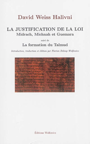 La justification de la loi : Midrach, Michnah et Guemara. La formation du Talmud - David Halivni