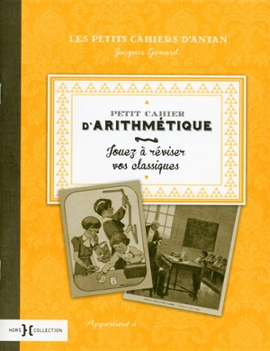 Petit cahier d'arithmétique : jouez à réviser vos classiques - Jacques Gimard