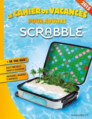 Scrabble : le cahier de vacances pour adultes - Fabrice Bouvier