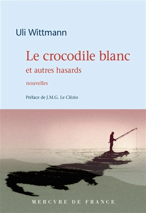 Le crocodile blanc : et autres hasards - Uli Wittmann