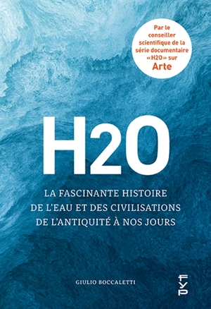 H2O : la fascinante histoire de l'eau et des civilisations, de l'Antiquité à nos jours - Giulio Boccaletti