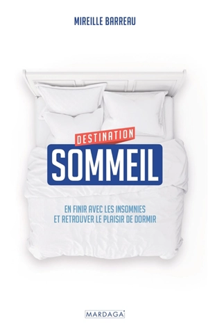 Destination sommeil : en finir avec les insomnies et retrouver le plaisir de dormir - Mireille Barreau