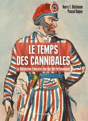 Le temps des cannibales : la Révolution française vue des îles britanniques - Harry Thomas Dickinson