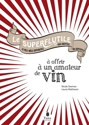 Le superflutile à offrir aux amateurs de vin : le pêle-mêle superutile aux adeptes du superflu - Nicole Seeman