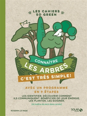 Connaître les arbres, c'est très simple ! : avec un programme en 9 étapes : les identifier, découvrir comment ils communiquent, bénéficier de leur énergie, les planter, les soigner (et mettre du vert dans sa vie) - Rosenn Le Page