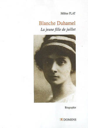 Blanche Duhamel : la jeune fille de juillet - Hélène Plat