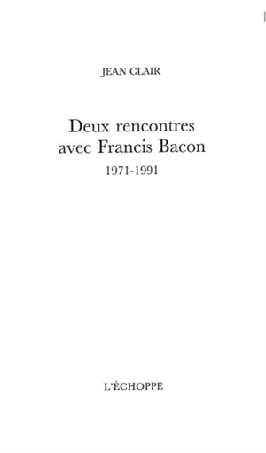 Deux rencontres avec Francis Bacon : 1971-1991 - Francis Bacon