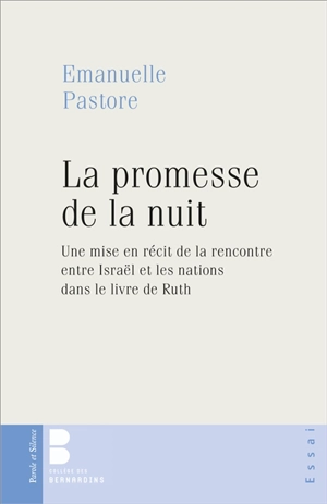 La promesse de la nuit : une mise en récit de la rencontre entre Israël et les nations dans le livre de Ruth - Emmanuelle Pastore