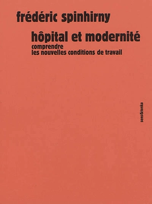 Hôpital et modernité : comprendre les nouvelles conditions de travail - Frédéric Spinhirny