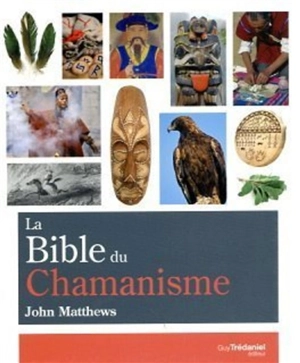 La bible du chamanisme - John Matthews