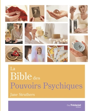 La bible des pouvoirs psychiques : tout ce qu'il faut pour développer nos pouvoirs psychiques... - Jane Struthers