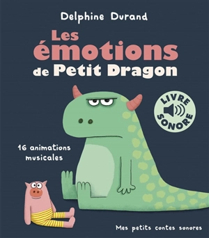 Les émotions de Petit Dragon : 16 animations musicales - Delphine Durand