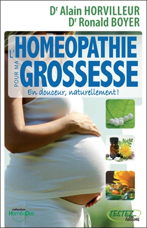 L'homéopathie pour ma grossesse : en douceur, naturellement - Alain Horvilleur