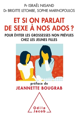 Et si on parlait de sexe à nos ados ? : pour éviter les grossesses non prévues chez les jeunes filles - Israël Nisand