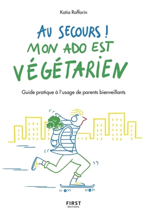 Au secours ! : mon ado est végétarien : guide pratique à l'usage de parents bienveillants - Katia Raffarin