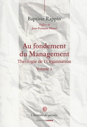 Théologie de l'organisation. Vol. 1. Au fondement du management - Baptiste Rappin