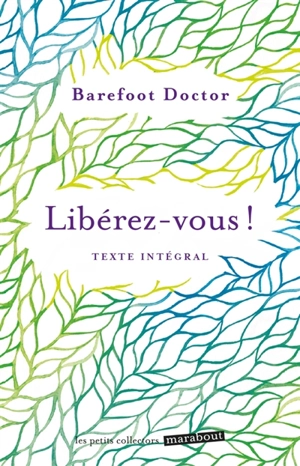 Libérez-vous ! : le meilleur antidote au stress, à la dépression et à tous les sentiments négatifs qui vous gâchent la vie : texte intégral - Barefoot Doctor
