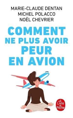 Comment ne plus avoir peur en avion : apprivoiser l'avion - Marie-Claude Dentan