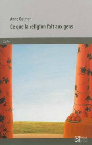 Ce que la religion fait aux gens : sociologie des croyances intimes - Anne Gotman