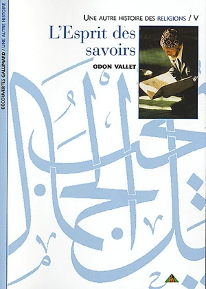 Une autre histoire des religions. Vol. 5. L'esprit des savoirs - Odon Vallet