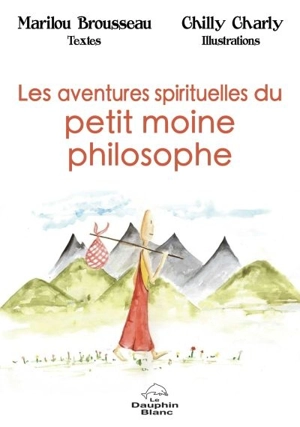 Les aventures spirituelles du petit moine philosophe - Marilou Brousseau