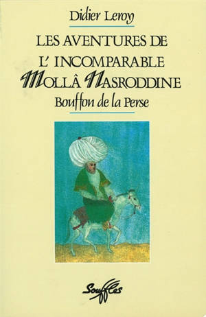 Les aventures de l'incomparable Mollâ Nasroddine : bouffon de la Perse