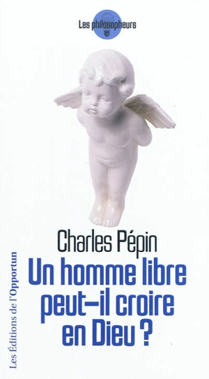 Un homme libre peut-il croire en Dieu ? - Charles Pépin