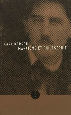 Marxisme et philosophie. L'état actuel du problème : Marxisme et philosophie, anti-critique par la même occasion - Karl Korsch