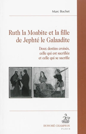 Ruth la Moabite et la fille de Jephté le Galaadite : deux destins croisés, celle qui est sacrifiée et celle qui se sacrifie - Marc Bochet