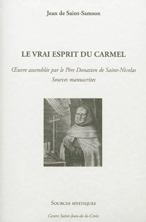 Le vrai esprit du carmel : oeuvre assemblée par le père Donatien de Saint-Nicolas : sources manuscrites - Jean de Saint-Samson