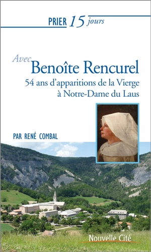 Prier 15 jours avec Benoîte Rencurel : 54 ans d'apparitions de la Vierge à Notre-Dame du Laus - René Combal