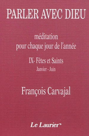 Parler avec Dieu : méditation pour chaque jour de l'année. Vol. 9. Fêtes et saints : janvier-juin - Francisco Carvajal