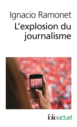 L'explosion du journalisme : des médias de masse à la masse de médias - Ignacio Ramonet