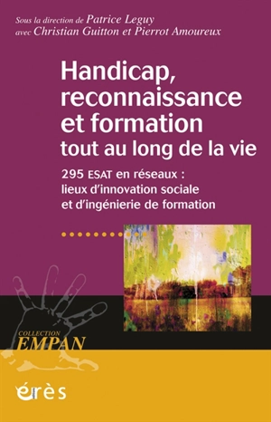 Handicap, reconnaissance et formation tout au long de la vie : 295 ESAT en réseaux : lieux d'innovation sociale et d'ingénierie de formation