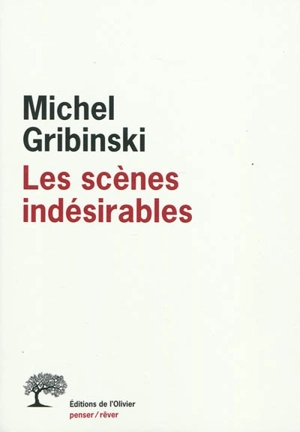 Les scènes indésirables - Michel Gribinski