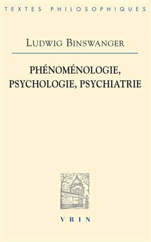 Phénoménologie, psychologie, psychiatrie - Ludwig Binswanger