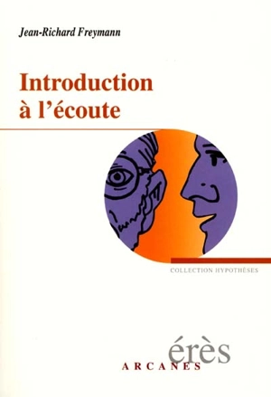 Introduction à l'écoute : qu'est-ce que la clinique ? - Jean-Richard Freymann