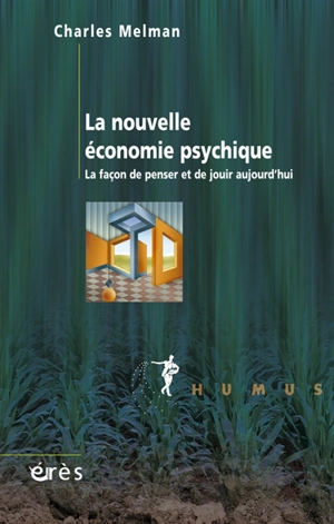 La nouvelle économie psychique : la façon de penser et de jouir aujourd'hui - Charles Melman