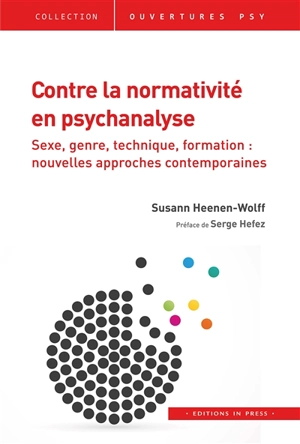 Contre la normativité en psychanalyse : sexe, genre, technique, formation : nouvelles approches contemporaines - Susann Heenen-Wolff