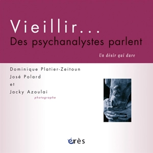 Vieillir... : des psychanalystes parlent : un désir qui dure - Dominique Platier-Zeitoun
