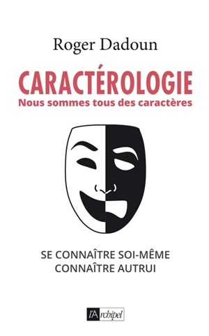 Caractérologie : nous sommes tous des caractères : se connaître soi-même, connaître autrui - Roger Dadoun